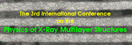 The 3rd International Conference on the 
Physics of X-Ray Multilayer Structures